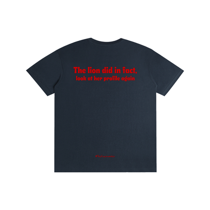 The Lion did in fact, look at her profile again | Unisex T-Shirt