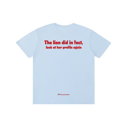 The Lion did in fact, look at her profile again | Unisex T-Shirt