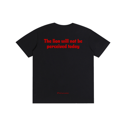 The Lion will not be perceived today T-Shirt