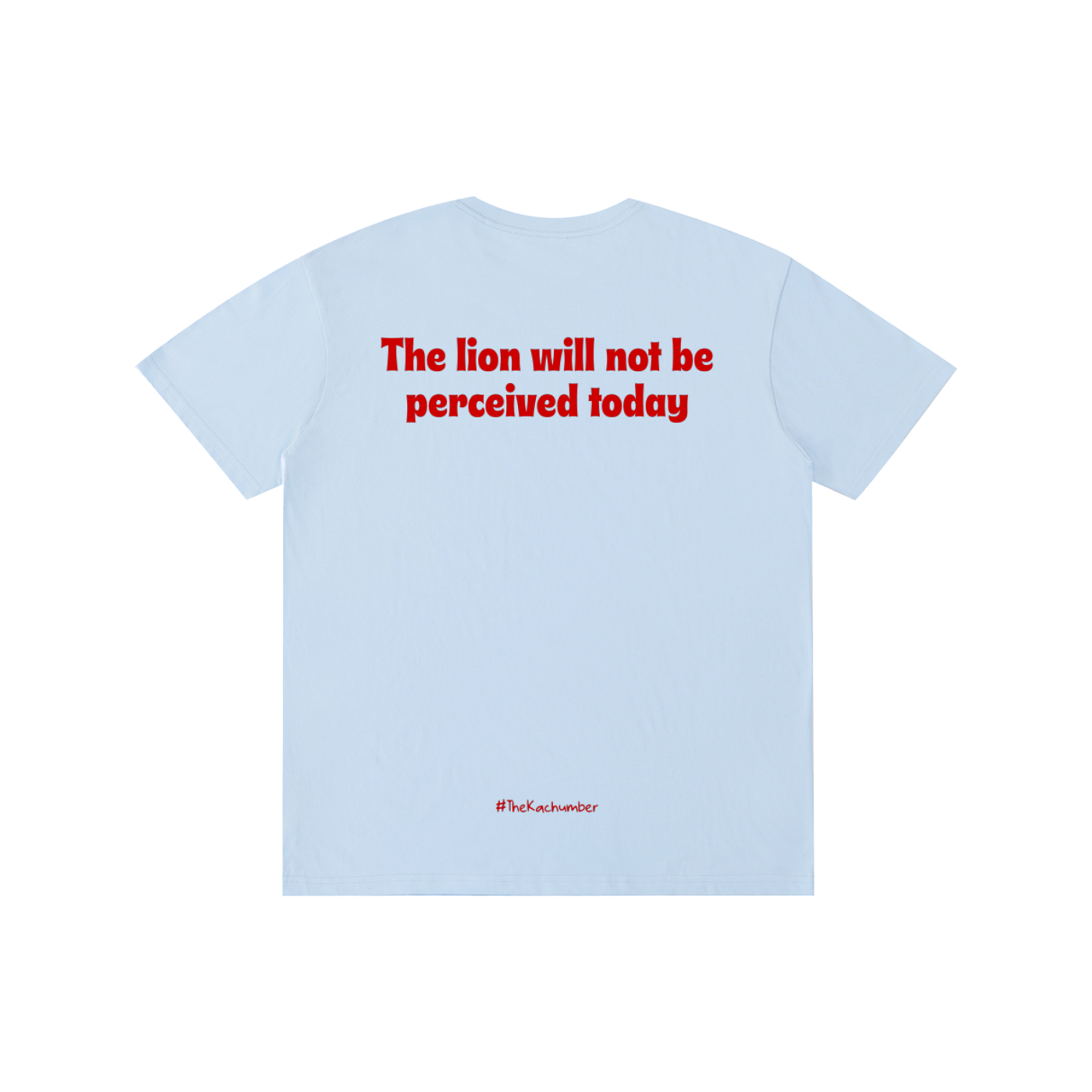 The Lion will not be perceived today T-Shirt