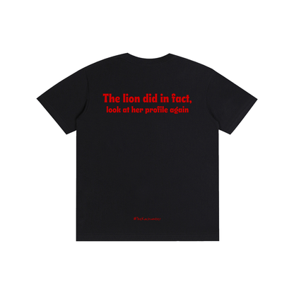 The Lion did in fact, look at her profile again | Unisex T-Shirt