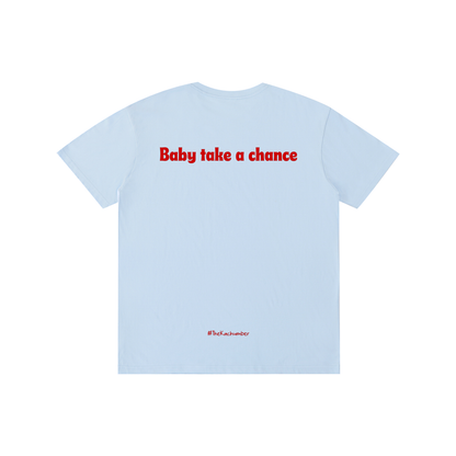 Baby take a chance | Unisex T-Shirt