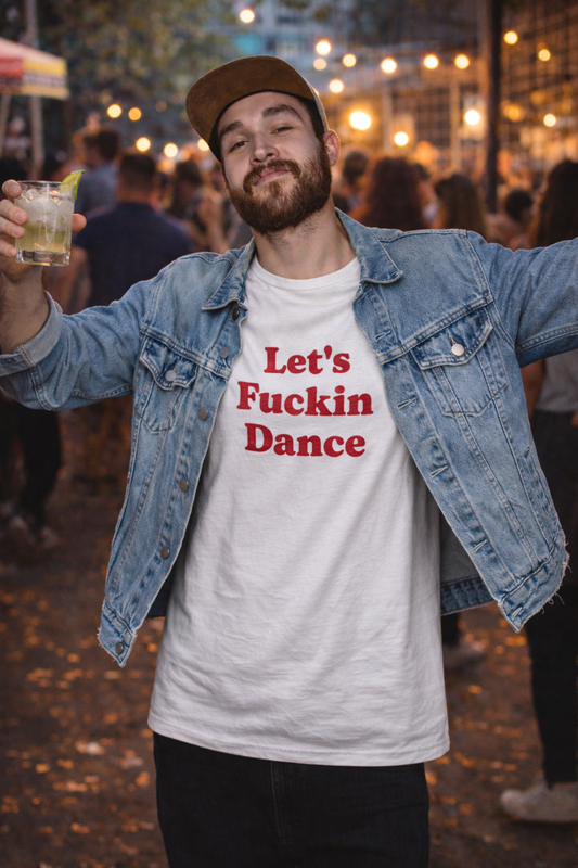Let's Fuckin Dance T-Shirt