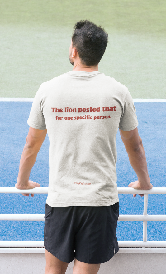 The Lion posted that for one specific person | Unisex T-Shirt