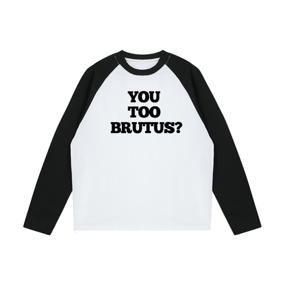 You Too Brutus Raglan | Funny Julius Caesar Meme Shirt