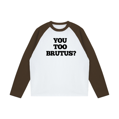 You Too Brutus Raglan | Funny Julius Caesar Meme Shirt